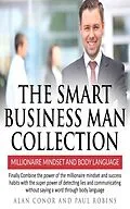 E-Book (epub) The Smart Business Man Collection-millionaire Mindset and Body Language von Alan Conor, Paul Robins
