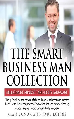 E-Book (epub) The Smart Business Man Collection-millionaire Mindset and Body Language von Alan Conor, Paul Robins