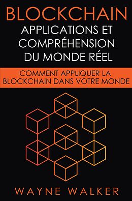 E-Book (epub) Blockchain: Applications et compréhension du monde réel von Wayne Walker