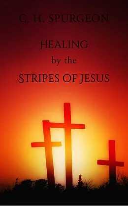 E-Book (epub) Healing by the Stripes of Jesus von C. H. Spurgeon