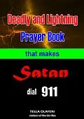 E-Book (epub) Deadly and Lightning Prayer Book That Makes Satan Dial 911 von Tella Olayeri