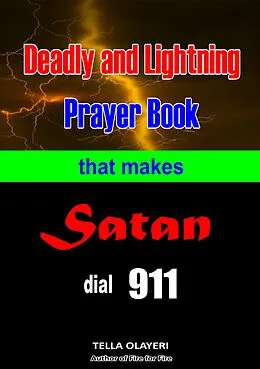 E-Book (epub) Deadly and Lightning Prayer Book That Makes Satan Dial 911 von Tella Olayeri
