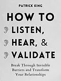 E-Book (epub) How to Listen, Hear, and Validate von Patrick King
