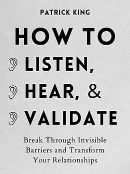 E-Book (epub) How to Listen, Hear, and Validate von Patrick King