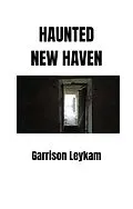 E-Book (epub) Haunted New Haven von Garrison Leykam