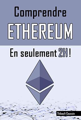 eBook (epub) Comprendre ETHEREUM en seulement 2H ! de Thibault Coussin