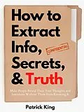 E-Book (epub) How to Extract Info, Secrets, and Truth von Patrick King