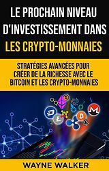 E-Book (epub) Le prochain niveau d'investissement dans les crypto-monnaies von Wayne Walker