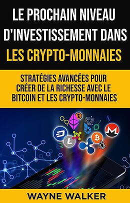 E-Book (epub) Le prochain niveau d'investissement dans les crypto-monnaies von Wayne Walker
