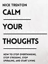 eBook (epub) Calm Your Thoughts de Nick Trenton