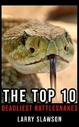 eBook (epub) The Top 10 Deadliest Rattlesnakes de Larry Slawson