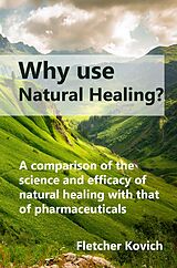 E-Book (epub) Why Use Natural Healing von Fletcher Kovich