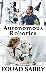 eBook (epub) Autonomous Robotics de Fouad Sabry