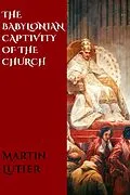 E-Book (epub) The Babylonian Captivity of the Church von Martin Luther