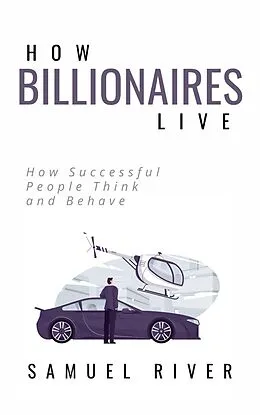 E-Book (epub) How Billionaires Live von Samuel River