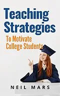 E-Book (epub) Teaching Strategies to Motivate College Students von Neil Mars