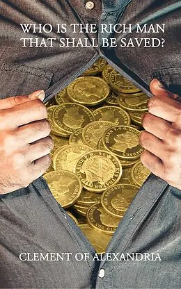E-Book (epub) Who is the Rich Man that shall be Saved? von Clement of Alexandria