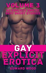eBook (epub) Gay Explicit Erotica - Volume 3 de Edward Wood