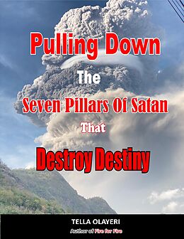 eBook (epub) Pulling Down The Seven Pillars Of Satan That Destroy Destiny de Tella Olayeri