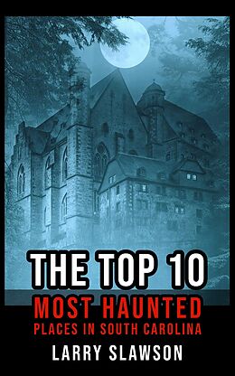 eBook (epub) The Top 10 Most Haunted Places in South Carolina de Larry Slawson