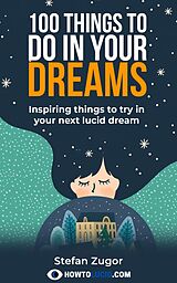 eBook (epub) 100 Things To Do In A Lucid Dream de Stefan Zugor