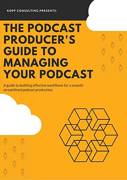 E-Book (epub) The Podcast Producer's Guide to Managing Your Podcast von Kopf Consulting