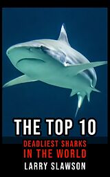 E-Book (epub) The Top 10 Deadliest Sharks in the World von Larry Slawson