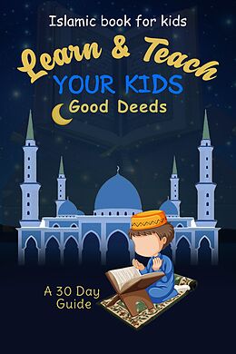 E-Book (epub) Learn &amp; Teach Your Kids Good DeedsA 30 Day Guide! von 