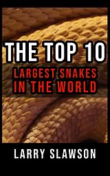 eBook (epub) The Top 10 Largest Snakes in the World de Larry Slawson