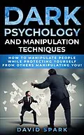 E-Book (epub) Dark Psychology and Manipulation Techniques von David Spark