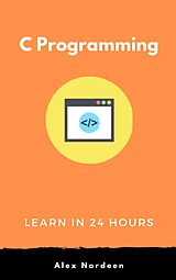 E-Book (epub) Learn C Programming in 24 Hours von Alex Nordeen