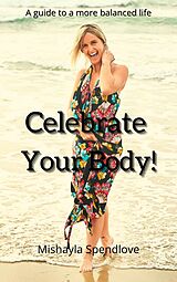 eBook (epub) Celebrate Your Body de Mishayla Spendlove