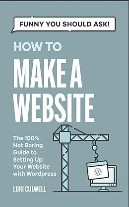 eBook (epub) Funny You Should Ask How To Make A Website de Lori Culwell