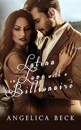 E-Book (epub) Latina In Love With a Billionaire von Angelica Beck