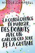 E-Book (epub) La conséquence de manger des donuts avec un garçon qui joue de la guitare von Nicole Campbell