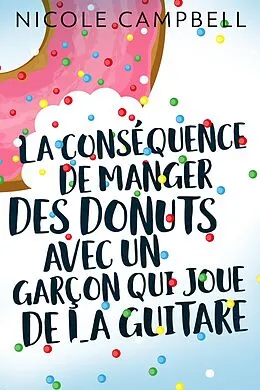 E-Book (epub) La conséquence de manger des donuts avec un garçon qui joue de la guitare von Nicole Campbell