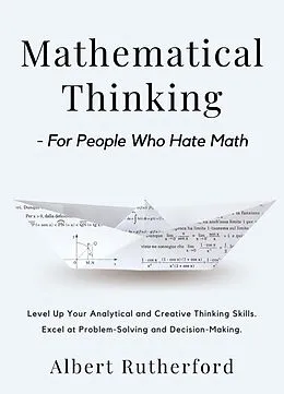 E-Book (epub) Mathematical Thinking - For People Who Hate Math von Albert Rutherford