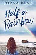 E-Book (epub) Half A Rainbow von Lorna Read