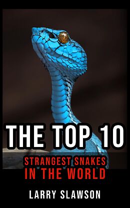 eBook (epub) The Top 10 Strangest Snakes in the World de Larry Slawson