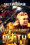E-Book (epub) Fly Toward Death von Sally A. Laughlin