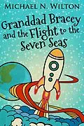 E-Book (epub) Granddad Bracey And The Flight To The Seven Seas von Michael N. Wilton