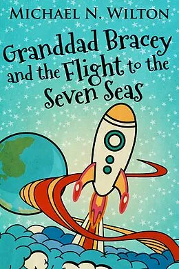 E-Book (epub) Granddad Bracey And The Flight To The Seven Seas von Michael N. Wilton