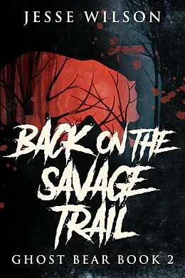 E-Book (epub) Back On The Savage Trail von Jesse Wilson