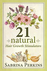 eBook (epub) 21 Natural Hair Growth Stimulators de Sabrina Perkins