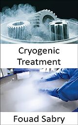 eBook (epub) Cryogenic Treatment de Fouad Sabry