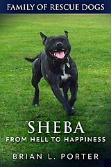 eBook (epub) Sheba - From Hell to Happiness de Brian L. Porter