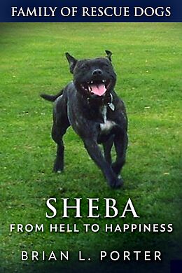 eBook (epub) Sheba - From Hell to Happiness de Brian L. Porter