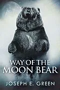 E-Book (epub) Way of the Moon Bear von Joseph E. Green