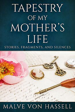 eBook (epub) Tapestry Of My Mother's Life de Malve von Hassell