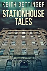 eBook (epub) Stationhouse Tales de Keith Bettinger